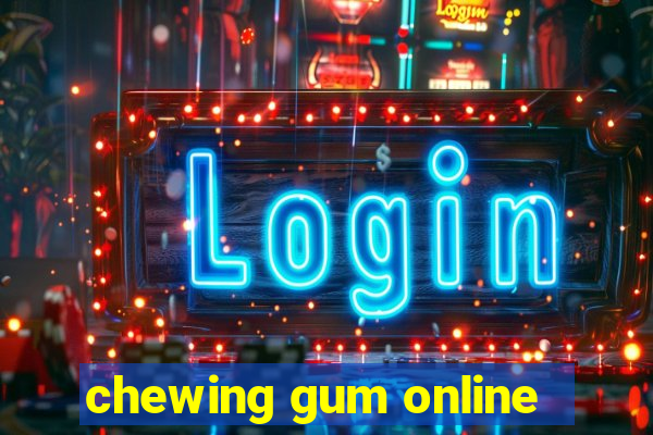 chewing gum online